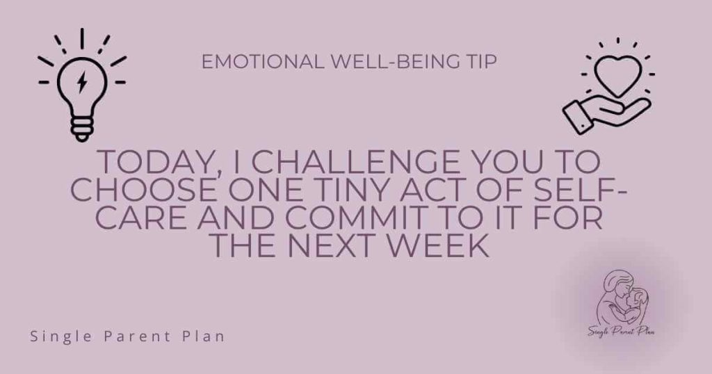 A digital graphic with a soft mauve background features the heading 'Emotional Well-Being Tip' in uppercase letters. Below, the main text reads: 'Today, I challenge you to choose one tiny act of self-care and commit to it for the next week.' On the top left, there's an icon of a light bulb with rays, and on the top right, an icon of a hand holding a heart. In the bottom right corner, a minimalistic line drawing of a parent holding and kissing a baby appears, with the words 'Single Parent Plan' beneath it.